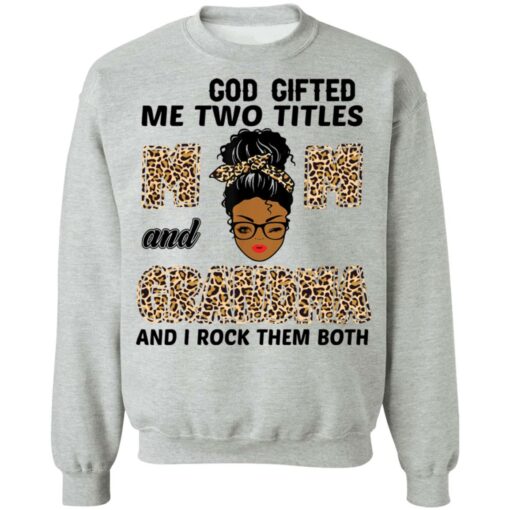 God gifted me two titles mom and grandma and I rock them both shirt $19.95