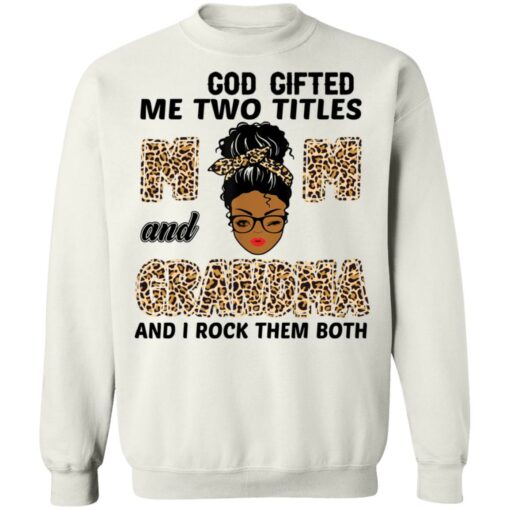 God gifted me two titles mom and grandma and I rock them both shirt $19.95