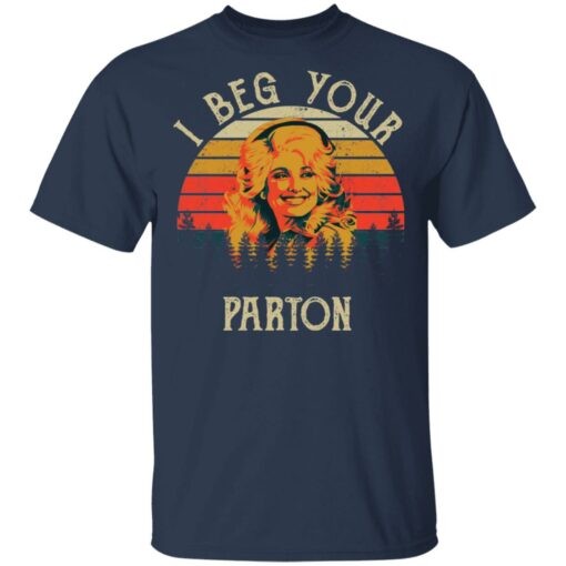 I beg your Parton shirt $19.95