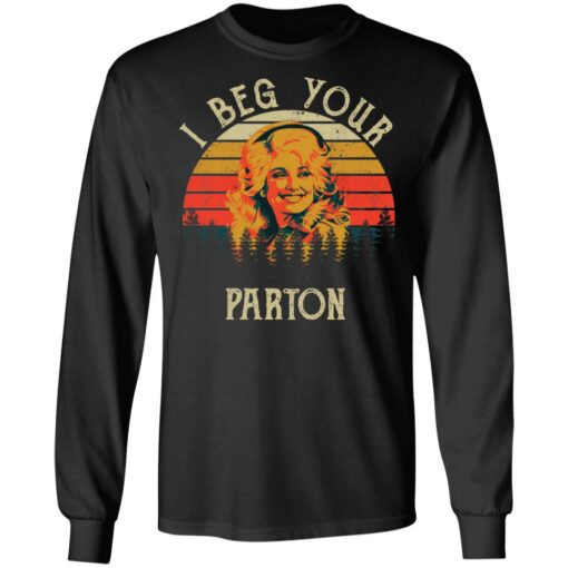 I beg your Parton shirt $19.95