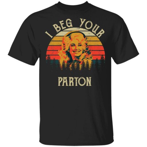 I beg your Parton shirt $19.95 redirect05062021050537