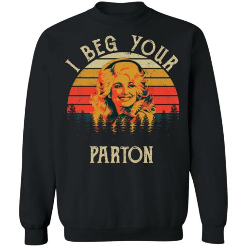 I beg your Parton shirt $19.95