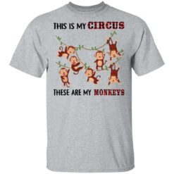 This is my circus these are my monkeys shirt $19.95