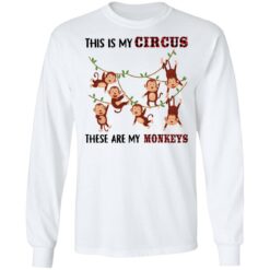 This is my circus these are my monkeys shirt $19.95