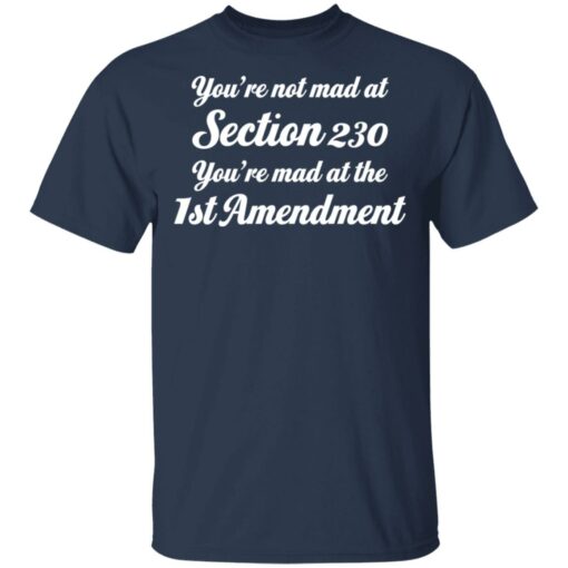 You’re not mad at section 230 you’re mad at the 1st amendment shirt $19.95 redirect05062021230504 1