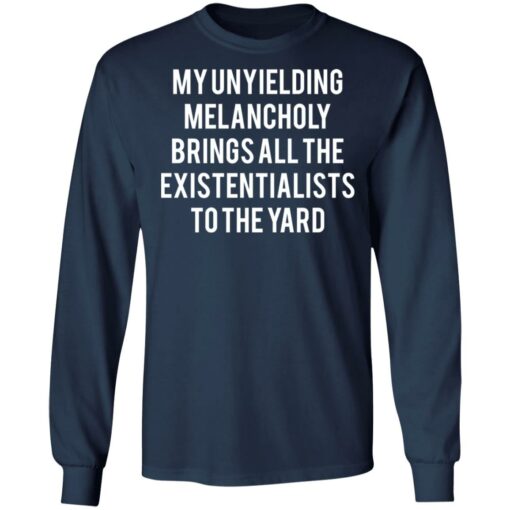 My unyielding melancholy brings all the existentialists to the yard shirt $19.95 redirect05062021230525 1