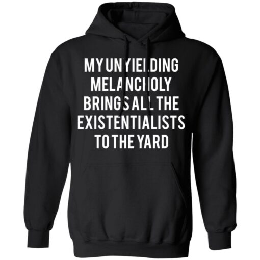 My unyielding melancholy brings all the existentialists to the yard shirt $19.95 redirect05062021230525 2
