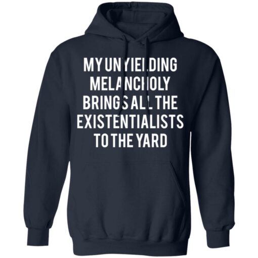 My unyielding melancholy brings all the existentialists to the yard shirt $19.95 redirect05062021230525 3