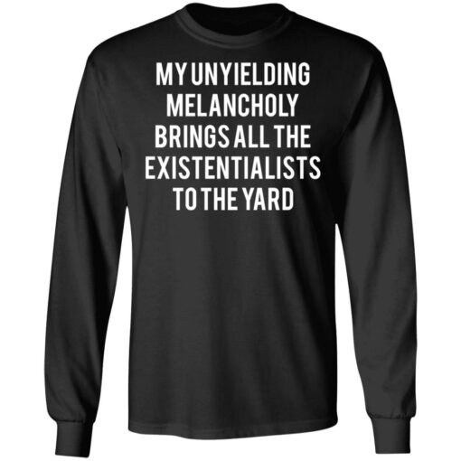 My unyielding melancholy brings all the existentialists to the yard shirt $19.95 redirect05062021230525