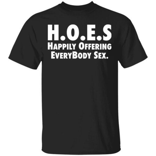 Hoes happily offering everybody sex shirt $19.95