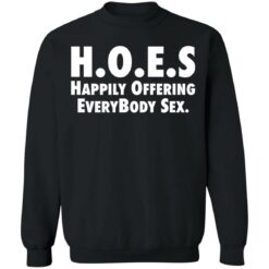 Hoes happily offering everybody sex shirt $19.95