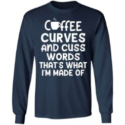 Coffee curves and cuss words that's what i'm made of shirt $19.95 redirect05072021020535 5