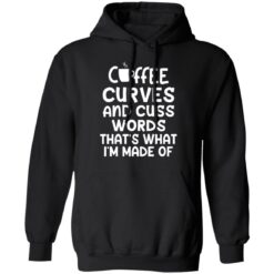 Coffee curves and cuss words that's what i'm made of shirt $19.95 redirect05072021020535 6
