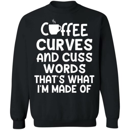 Coffee curves and cuss words that's what i'm made of shirt $19.95 redirect05072021020535 8