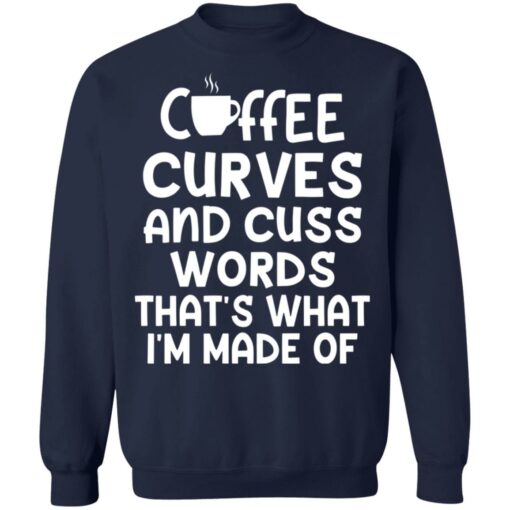 Coffee curves and cuss words that's what i'm made of shirt $19.95 redirect05072021020535 9