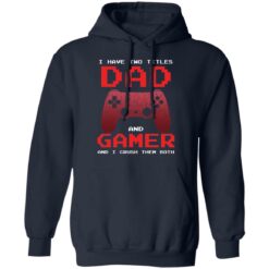 I have two titles dad and gamer and i crush them both shirt $19.95 redirect05072021040537 7