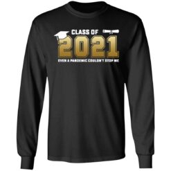 Class of 2021 even a pandemic couldn't stop me shirt $19.95 redirect05072021040550 4