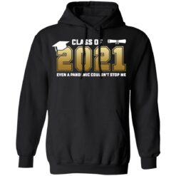 Class of 2021 even a pandemic couldn't stop me shirt $19.95 redirect05072021040550 6