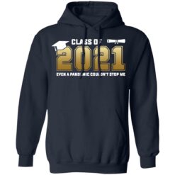 Class of 2021 even a pandemic couldn't stop me shirt $19.95 redirect05072021040550 7