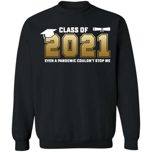 Class of 2021 even a pandemic couldn't stop me shirt $19.95 redirect05072021040550 8