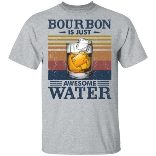 Bourbon is just awesome water shirt $19.95