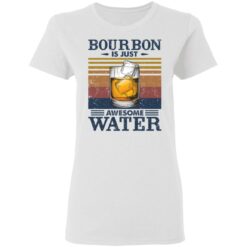 Bourbon is just awesome water shirt $19.95