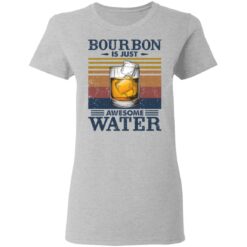 Bourbon is just awesome water shirt $19.95