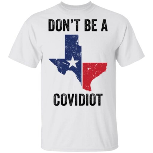 Texas don’t be a Covidiot shirt $19.95