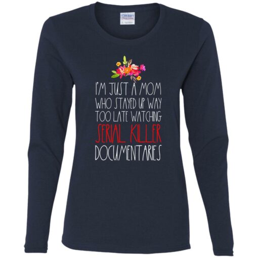 I'm just a Mom who stayed up way too late watching serial killer documentaries shirt $23.95 redirect05072021230548 11