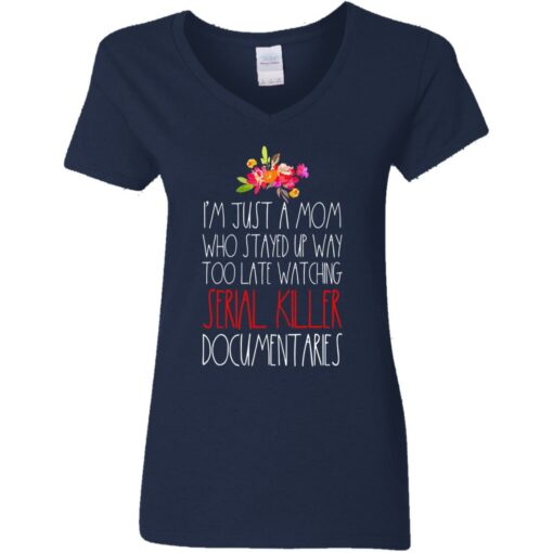 I'm just a Mom who stayed up way too late watching serial killer documentaries shirt $23.95 redirect05072021230548 15