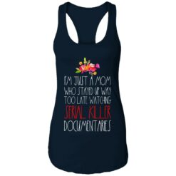 I'm just a Mom who stayed up way too late watching serial killer documentaries shirt $23.95 redirect05072021230548 17
