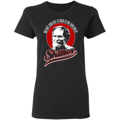 George LeBay You don't know half as much as you think you do shitter shirt $19.95 redirect05082021230508 2