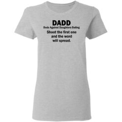 Dadd Dads Against Daughters Dating shoot the first one shirt $19.95