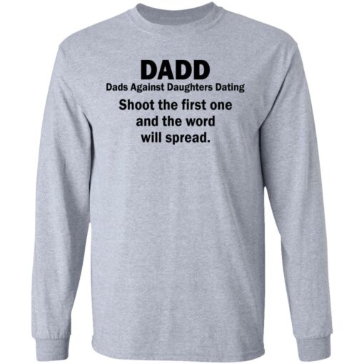 Dadd Dads Against Daughters Dating shoot the first one shirt $19.95