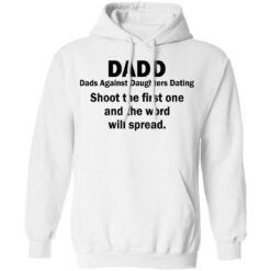 Dadd Dads Against Daughters Dating shoot the first one shirt $19.95 redirect05082021230518 7