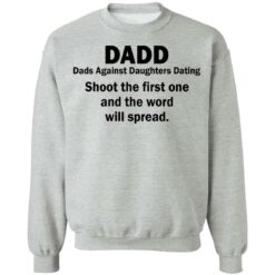 Dadd Dads Against Daughters Dating shoot the first one shirt $19.95