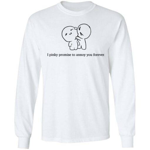 I pinky promise to annoy you forever shirt $19.95