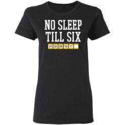 No sleep till six shirt $19.95 redirect05092021220523 2
