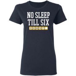 No sleep till six shirt $19.95