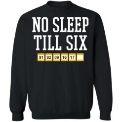 No sleep till six shirt $19.95