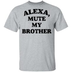 Alexa mute my brother shirt $19.95 redirect05092021230518 1