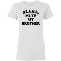 Alexa mute my brother shirt $19.95 redirect05092021230518 2