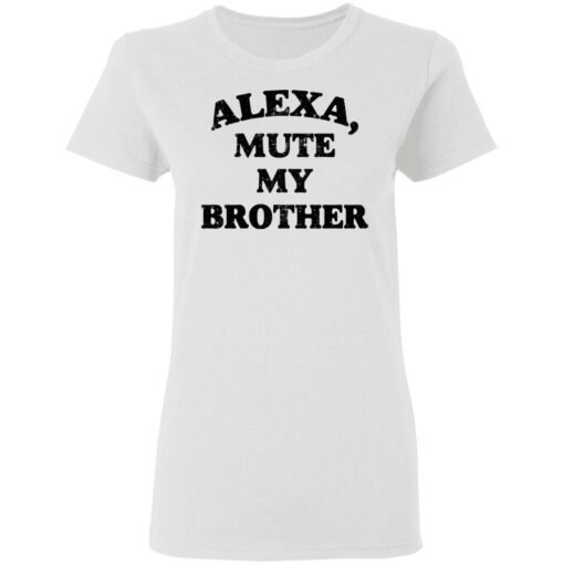 Alexa mute my brother shirt $19.95 redirect05092021230518 2