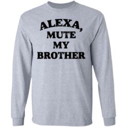 Alexa mute my brother shirt $19.95