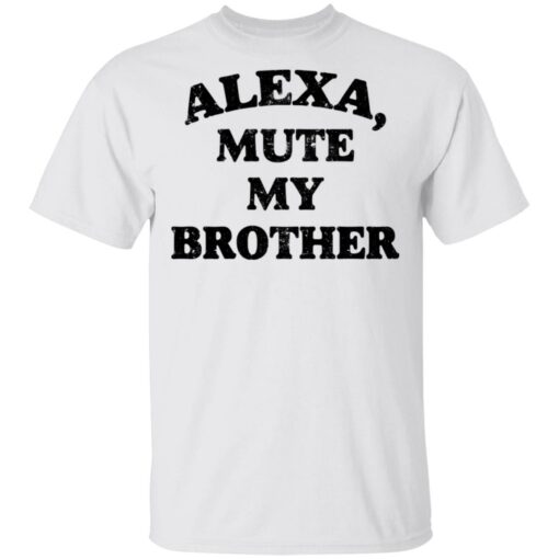 Alexa mute my brother shirt $19.95 redirect05092021230518