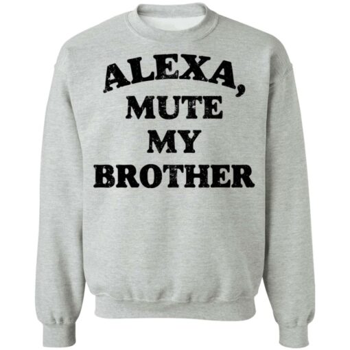 Alexa mute my brother shirt $19.95 redirect05092021230518 8