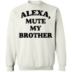 Alexa mute my brother shirt $19.95 redirect05092021230518 9