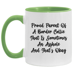 Proud parent of a border collie that is sometimes an asshole mug $17.95 redirect05092021230549 2