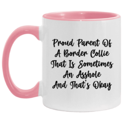 Proud parent of a border collie that is sometimes an asshole mug $17.95