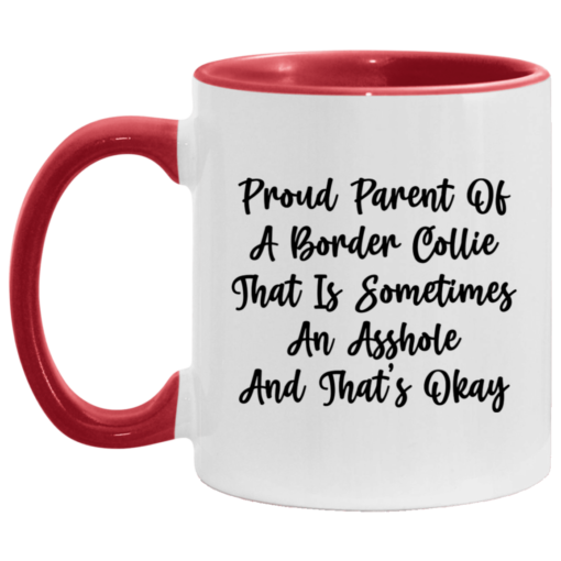 Proud parent of a border collie that is sometimes an asshole mug $17.95 redirect05092021230549